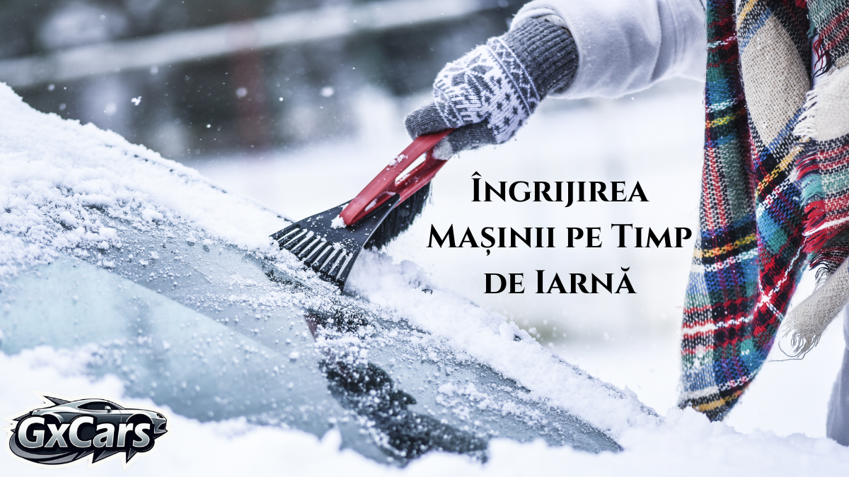Îngrijirea Mașinii pe Timp de Iarnă
